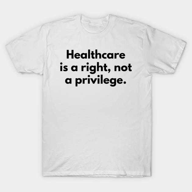 Healthcare is a right, not a privilege T-Shirt by politictees